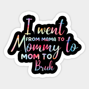 I Went From Mama To Mommy To Mom To Bruh Retro Mother's Day Tie Dye Sticker